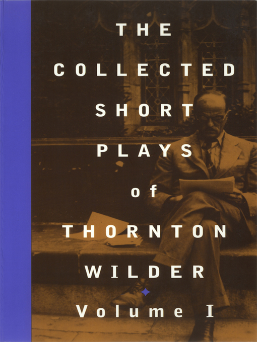 Title details for The Collected Short Plays of Thornton Wilder, Volume I by Thornton Wilder - Available